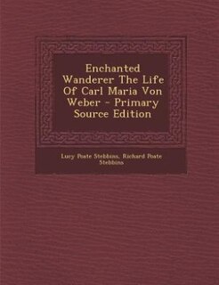 Couverture_Enchanted Wanderer The Life Of Carl Maria Von Weber - Primary Source Edition