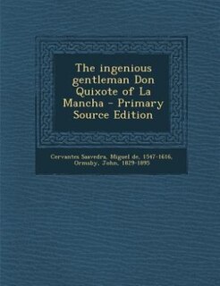 The ingenious gentleman Don Quixote of La Mancha - Primary Source Edition