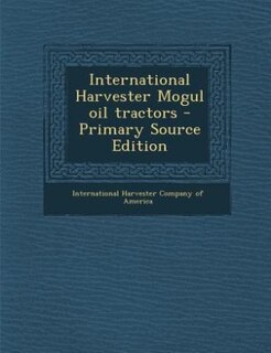 Couverture_International Harvester Mogul oil tractors - Primary Source Edition