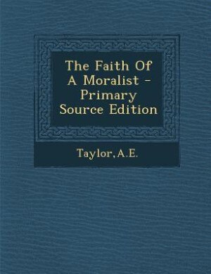 Front cover_The Faith Of A Moralist - Primary Source Edition