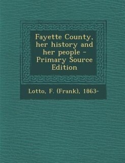 Front cover_Fayette County, her history and her people - Primary Source Edition