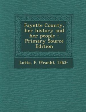 Front cover_Fayette County, her history and her people - Primary Source Edition