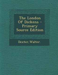 Front cover_The London Of Dickens - Primary Source Edition