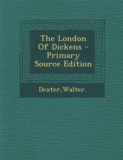 Front cover_The London Of Dickens - Primary Source Edition