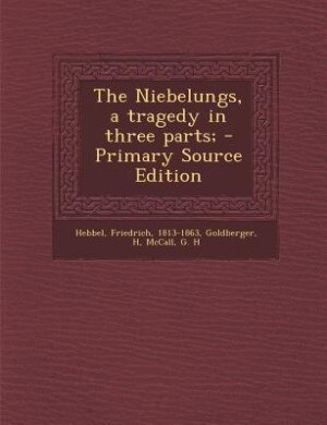 Couverture_The Niebelungs, a tragedy in three parts; - Primary Source Edition