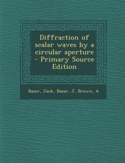 Couverture_Diffraction of scalar waves by a circular aperture - Primary Source Edition