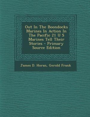 Front cover_Out In The Boondocks Marines In Action In The Pacific 21 U S Marines Tell Their Stories