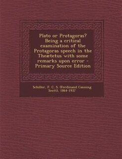 Front cover_Plato or Protagoras? Being a critical examination of the Protagoras speech in the Theætetus with some remarks upon error - Primary Source Edition