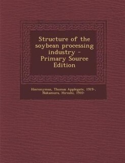 Front cover_Structure of the soybean processing industry - Primary Source Edition