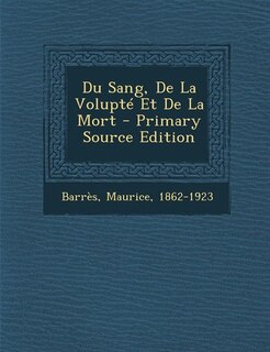 Front cover_Du Sang, De La Volupté Et De La Mort - Primary Source Edition