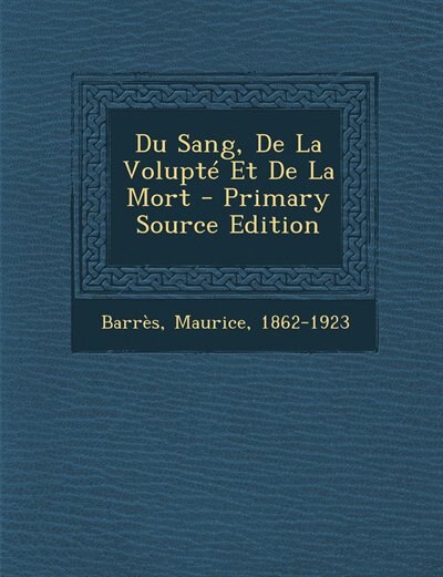 Front cover_Du Sang, De La Volupté Et De La Mort - Primary Source Edition