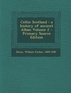 Celtic Scotland: a history of ancient Alban Volume 2 - Primary Source Edition