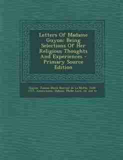 Letters Of Madame Guyon: Being Selections Of Her Religious Thoughts And Experiences - Primary Source Edition de Jeanne Marie Bouvier de La Motte Guyon