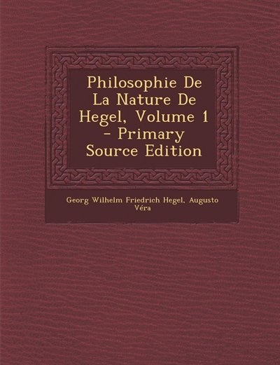 Philosophie De La Nature De Hegel, Volume 1