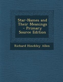 Front cover_Star-Names and Their Meanings - Primary Source Edition