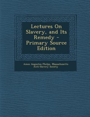 Couverture_Lectures On Slavery, and Its Remedy - Primary Source Edition