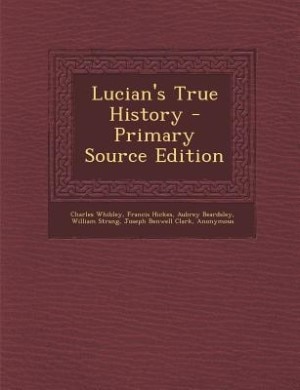 Lucian's True History - Primary Source Edition