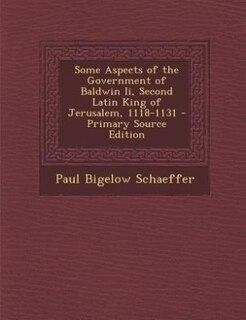 Couverture_Some Aspects of the Government of Baldwin Ii, Second Latin King of Jerusalem, 1118-1131