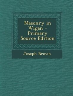 Couverture_Masonry in Wigan - Primary Source Edition