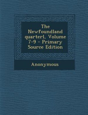 Couverture_The Newfoundland quarterl, Volume 7-9 - Primary Source Edition