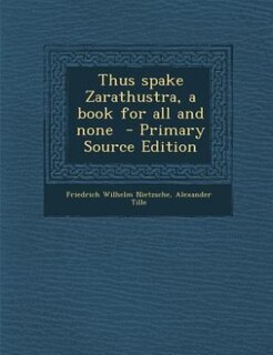 Thus spake Zarathustra, a book for all and none  - Primary Source Edition