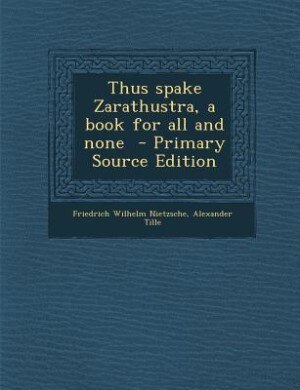 Thus spake Zarathustra, a book for all and none  - Primary Source Edition