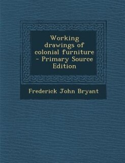 Front cover_Working drawings of colonial furniture  - Primary Source Edition