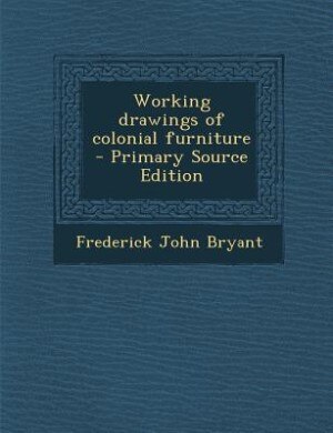 Front cover_Working drawings of colonial furniture  - Primary Source Edition