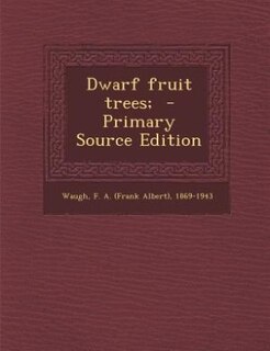 Dwarf fruit trees;  - Primary Source Edition