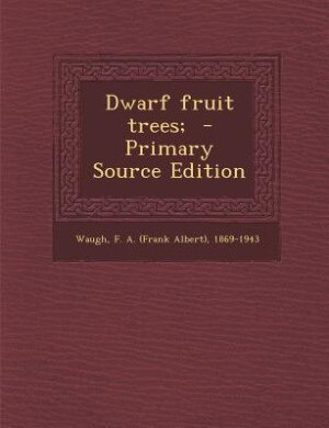 Dwarf fruit trees;  - Primary Source Edition