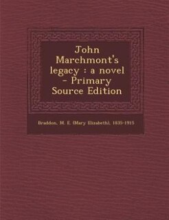 John Marchmont's legacy: a novel  - Primary Source Edition