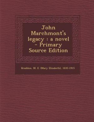 John Marchmont's legacy: a novel  - Primary Source Edition