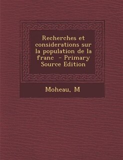 Recherches et considerations sur la population de la franc  - Primary Source Edition