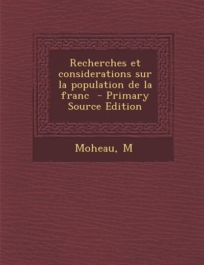 Recherches et considerations sur la population de la franc  - Primary Source Edition