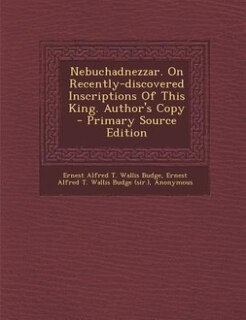 Front cover_Nebuchadnezzar. On Recently-discovered Inscriptions Of This King. Author's Copy - Primary Source Edition