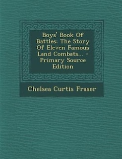 Boys' Book Of Battles: The Story Of Eleven Famous Land Combats... - Primary Source Edition