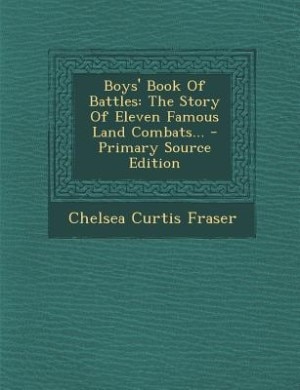 Boys' Book Of Battles: The Story Of Eleven Famous Land Combats... - Primary Source Edition