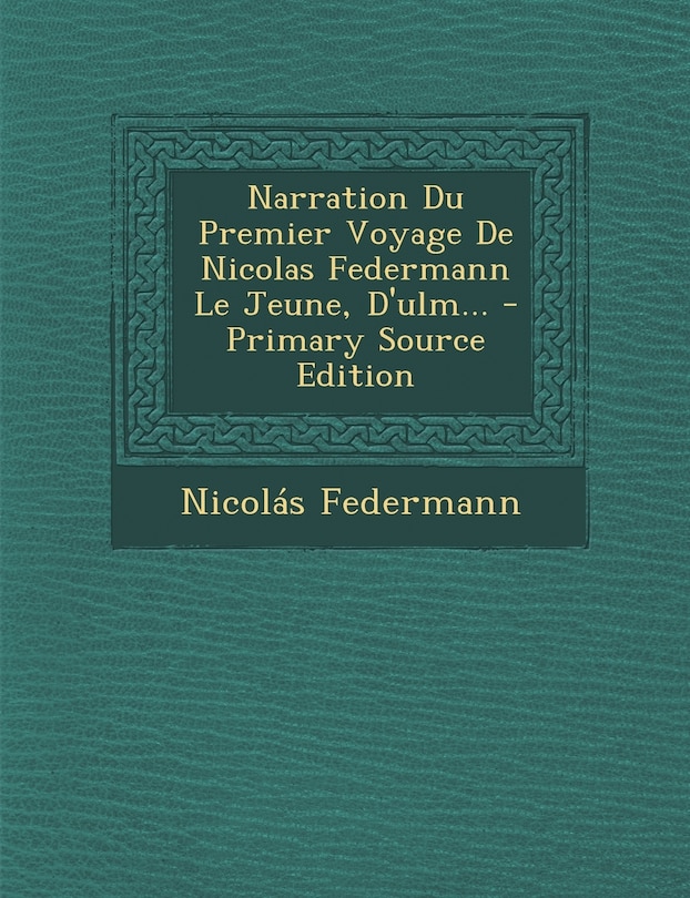 Couverture_Narration Du Premier Voyage De Nicolas Federmann Le Jeune, D'ulm...