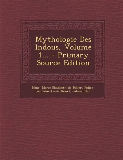 Couverture_Mythologie Des Indous, Volume 1... - Primary Source Edition