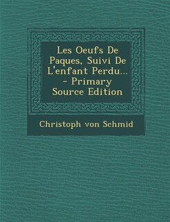 Couverture_Les Oeufs De Paques, Suivi De L'enfant Perdu... - Primary Source Edition