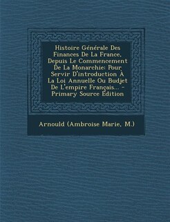 Front cover_Histoire Générale Des Finances De La France, Depuis Le Commencement De La Monarchie
