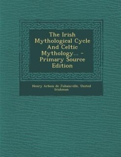 Front cover_The Irish Mythological Cycle And Celtic Mythology... - Primary Source Edition