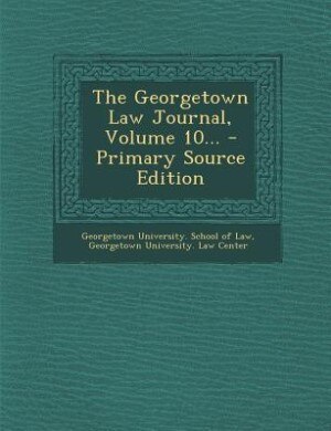 Front cover_The Georgetown Law Journal, Volume 10...