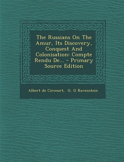 Front cover_The Russians On The Amur, Its Discovery, Conquest And Colonisation