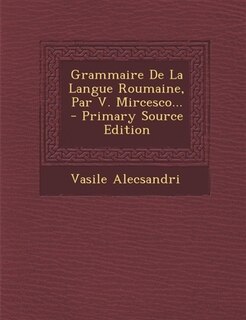 Couverture_Grammaire De La Langue Roumaine, Par V. Mircesco...