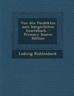 Couverture_Von den Pandekten zum bürgerlichen Gesetzbuch. - Primary Source Edition