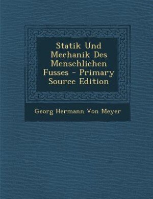 Front cover_Statik Und Mechanik Des Menschlichen Fusses - Primary Source Edition