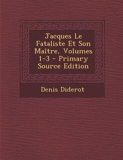Front cover_Jacques Le Fataliste Et Son Maître, Volumes 1-3 - Primary Source Edition