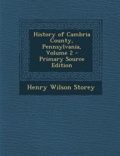 Couverture_History of Cambria County, Pennsylvania, Volume 2 - Primary Source Edition