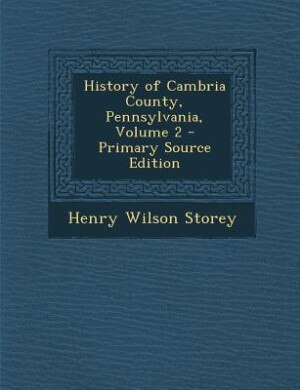 Couverture_History of Cambria County, Pennsylvania, Volume 2 - Primary Source Edition